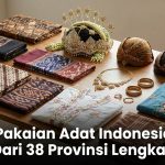 Pakaian Adat Indonesia Dari 38 Provinsi Lengkap